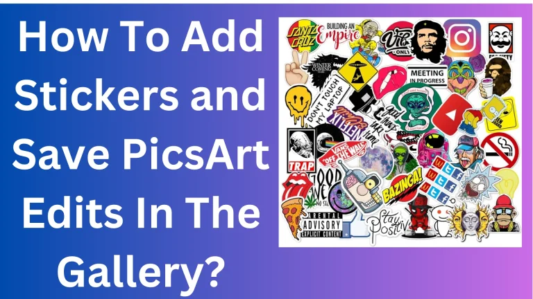 How To Add And Save Stickers Of PicsArt In The Gallery 2024?
