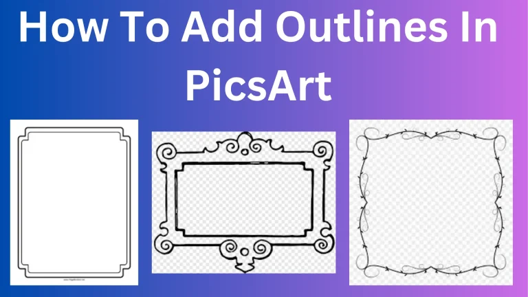  How To Add Outlines In PicsArt 2024?